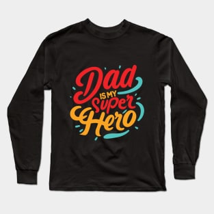 My Dad is my super Hero Typography Tshirt Design Long Sleeve T-Shirt